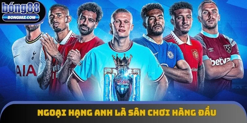 Hãy chơi ở các giải lớn như EPL để đảm bảo thông tin rõ ràng Hãy chơi ở các giải lớn như EPL để đảm bảo thông tin rõ ràng
