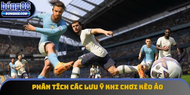 Phân tích các lưu ý khi chơi kèo ảo là gì Phân tích các lưu ý khi chơi kèo ảo là gì